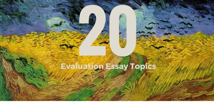 20 Evaluation Essay Topics to